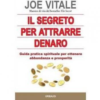 Il segreto per attrarre denaro. Guida pratica spirituale per otte...