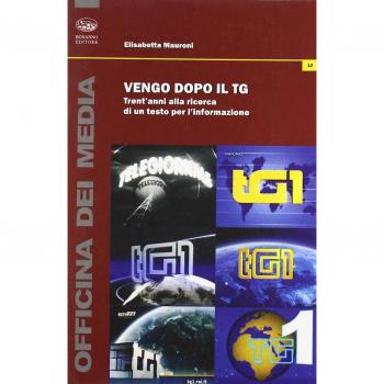Vengo dopo il tg. Trent'anni alla ricerca di un testo per l'informazione