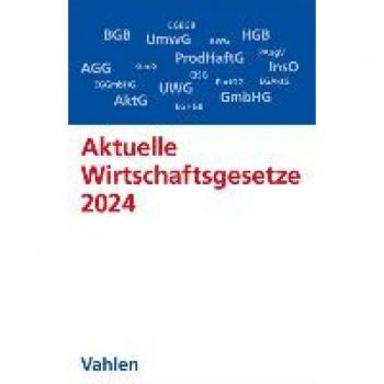 Aktuelle Wirtschaftsgesetze 2024: Die wichtigsten Wirtschaftsgesetze für Studierende - Rechtsstand: 1. Oktober 2023 (Vahlens Textausgaben)