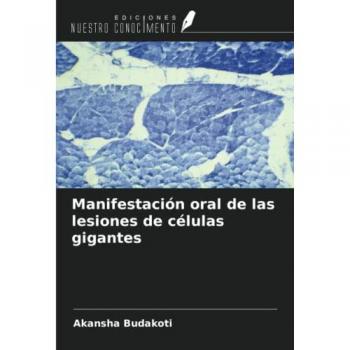 Budakoti, Akansha: Manifestación oral de las lesiones de células gigantes
