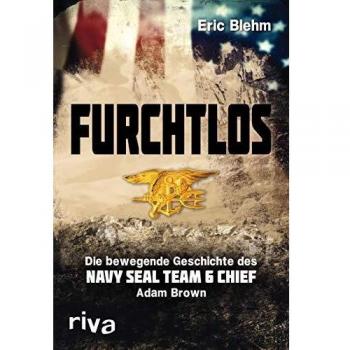 Eric Blehm Furchtlos: Die Bewegende Geschichte Des Navy Seal Team Six Chief Adam Brown