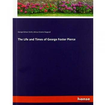 The Life and Times of George Foster Pierce