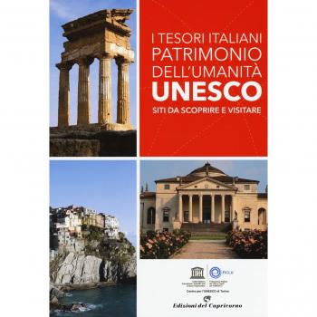 I tesori italiani patrimonio dell'umanità Unesco. Siti da scoprire e visitare. Ediz. a colori