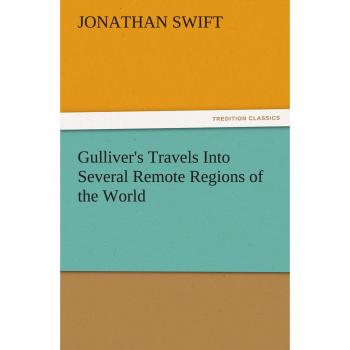 Gulliver's Travels Into Several Remote Regions of the World (TREDITION CLASSICS)