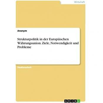 Strukturpolitik in der Europäischen Währungsunion. Ziele, Notwendigkeit und Probleme