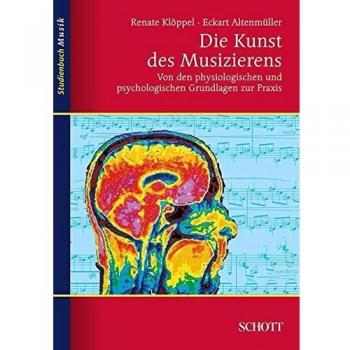 Die Kunst des Musizierens: Von den physiologischen und psychologischen Grundlagen zur Praxis (Studienbuch Musik)