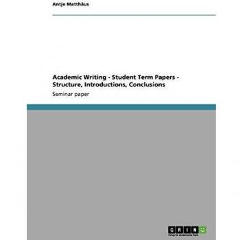 Academic Writing - Student Term Papers - Structure, Introductions, Conclusions