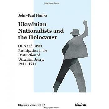 Ukrainian Nationalists and the Holocaust: OUN and UPA’s Participation in the Destruction of Ukrainian Jewry, 1941–1944 (Ukrainian Voices)
