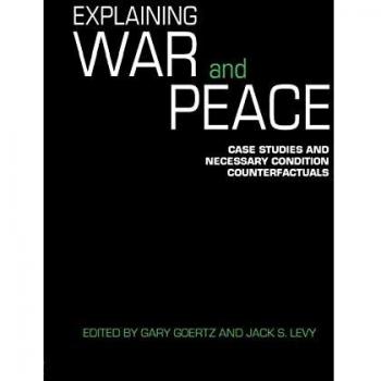 Explaining War and Peace: Case Studies and Necessary Condition Counterfactuals