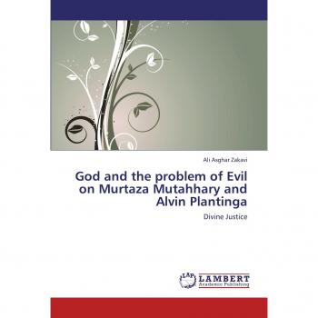 God and the problem of Evil on Murtaza Mutahhary and Alvin Plantinga
