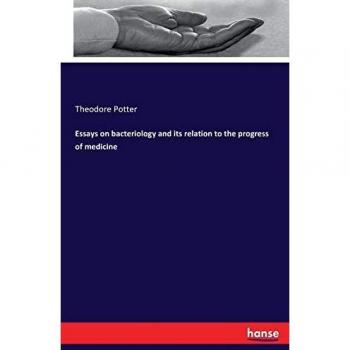 Essays on bacteriology and its relation to the progress of medicine
