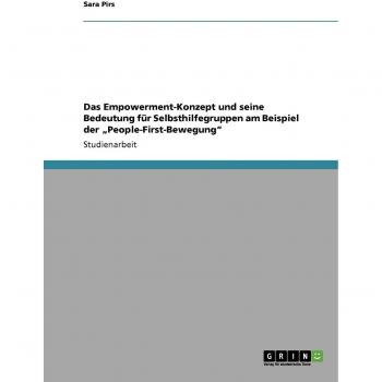 Das Empowerment-Konzept und seine Bedeutung für Selbsthilfegruppen am Beispiel der People-First-Bewegung