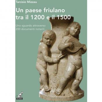 Un paese friulano tra il 1200 e il 1500. Uno sguardo attraverso 200 documenti notarili