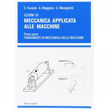 Lezioni di meccanica applicata alle macchine. Vol. 1: Fondamenti ... Umberto Meneghetti