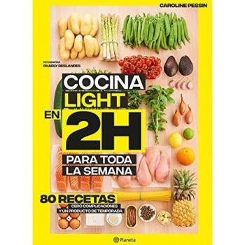Cocina light en 2 horas para toda la semana: 80 Recetas, cero complicaciones y un producto de temporada
