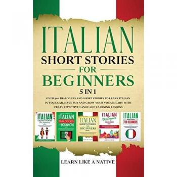Italian Short Stories for Beginners 5 in 1: Over 500 Dialogues and Daily Used Phrases to Learn Italian in Your Car. Have Fun & Grow Your Vocabulary, ... Learning Lessons (Italian for Adults, Band 6)
