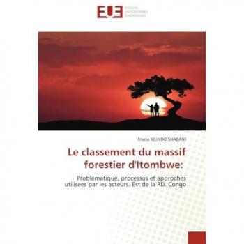 Le classement du massif forestier d'Itombwe:: Problematique, processus et approches utilisees par les acteurs. Est de la RD. Congo