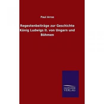 Regestenbeiträge zur Geschichte König Ludwigs II. von Ungarn und Böhmen