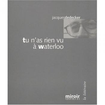 Jacques De Decker Tu N'As Rien Vu À Waterloo (La Litteraire -)