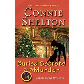 Buried Secrets Can Be Murder : Charlie Parker Mysteries, Book 14, by Connie Shelton