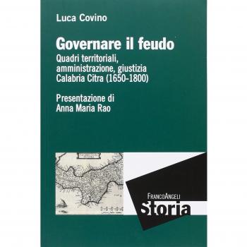 Governare il feudo. Quadri territoriali, amministrazione, giustizia Calabria Citra (1650-1800)