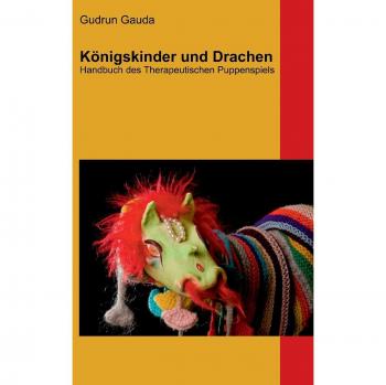 Königskinder und Drachen: Handbuch des Therapeutischen Puppenspiels