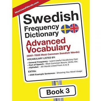 Swedish Frequency Dictionary - Advanced Vocabulary: 5001-7500 Most Common Swedish Words (Swedish-English, Band 3)
