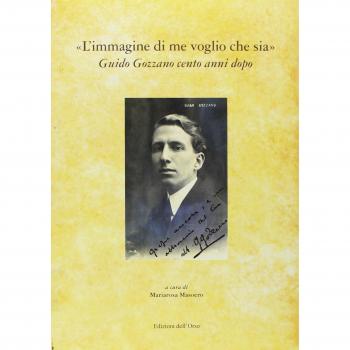 «L'immagine di me voglio che sia». Guido Gozzano cento anni dopo....