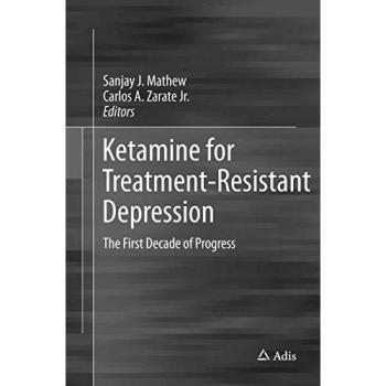 Ketamine for Treatment-Resistant Depression: The First Decade of Progress