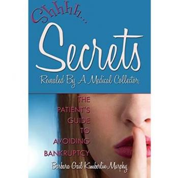 Secrets Revealed By A Medical Collector, The Patient's Guide to Avoiding Bankruptcy