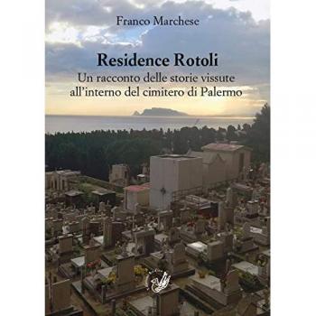 Residence Rotoli. Un racconto delle storie vissute all'interno del cimitero di Palermo