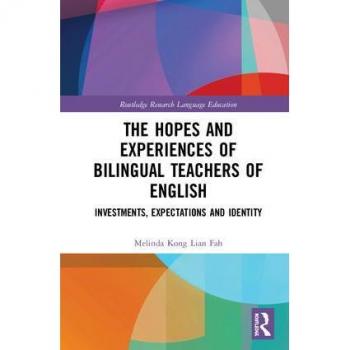 The Hopes and Experiences of Bilingual Teachers of English: Investments, Expectations and Identity (Routledge Research in Language Education) - [Version Originale]