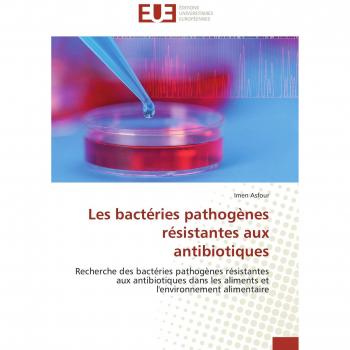 Asfour, I: Bactéries pathogènes résistantes aux antibiotique: Recherche des bactéries pathogènes résistantes aux antibiotiques dans les aliments et l'environnement alimentaire