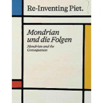 Piet Mondrian. Re-Inventing Piet Mondrian und die Folgen / Mondrian and the consequences: Kunstmuseum Wolfsburg, Wilhelm-Hack-Museum