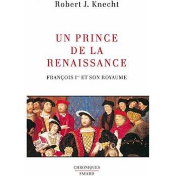 Un prince de la Renaissance. François Ier et son royaume