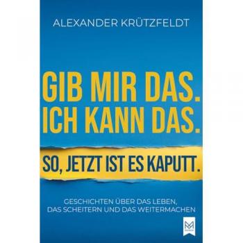 Gib mir das. Ich kann das. So, jetzt ist es kaputt, Ratgeber von Alexander Krützfeldt