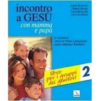 Incontro a Gesù con mamma e papà. In cammino verso la prima comunione come catechesi familiare. Vol. 2: Libro per i gruppi dei genitori