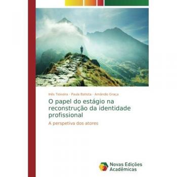 Teixeira, Inês: O papel do estágio na reconstrução da identidade profissional