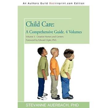 Child Care: A Comprehensive Guide. 4 Volumes: Volume 3--Creative Homes and Centers: Foreword by Edward Zigler, PhD (Child Care : a Comprehensive Guide, Volume Three)