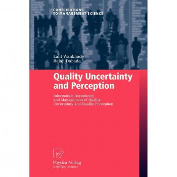 Quality Uncertainty and Perception: Information Asymmetry and Management of Quality Uncertainty and Quality Perception (Contributions to Management Science)