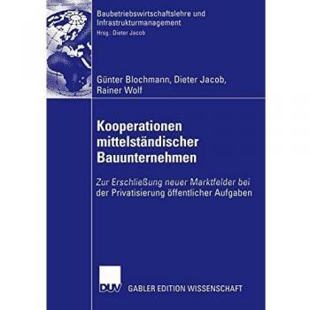 Kooperationen mittelständischer Bauunternehmen: Zur Erschließung neuer Marktfelder bei der Privatisierung öffentlicher Aufgaben . . . und ... und Infrastrukturmanagement)