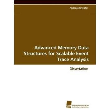 Knüpfer, Andreas: Advanced Memory Data Structures for Scalable Event Trace Analysis
