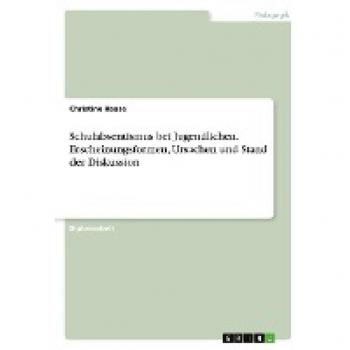 Schulabsentismus bei Jugendlichen. Erscheinungsformen, Ursachen und Stand der Diskussion