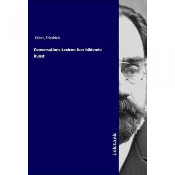 Conversations-Lexicon fuer bildende Kunst, Fachbücher von Friedrich Faber