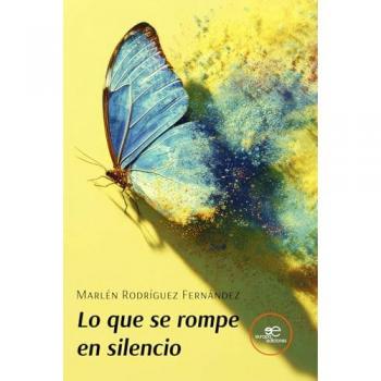 Lo Que Se Rompe En Silencio - Marlén Rodríguez Fernández (autor)