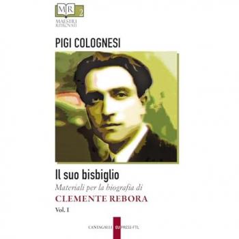 Il suo bisbiglio. Materiali per la biografia di Clemente Rebora. Vol. 1