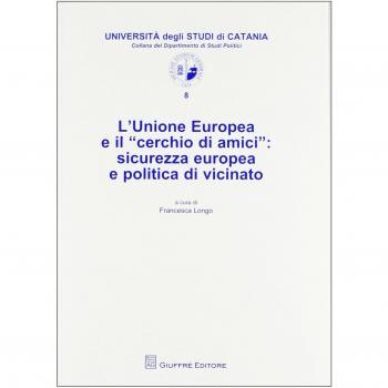 L' Unione Europea e il «cerchio di amici». Sicurezza europea e politica di vicinato