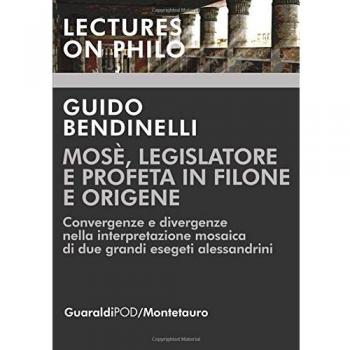 Mosè, legislatore e profeta in Filone e Origene. Convergenze e divergenze nella interpretazione mosaica di due grandi esegeti alessandrini