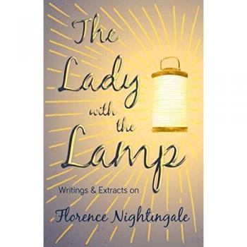 The Lady with the Lamp;Writings & Extracts on Florence Nightingale