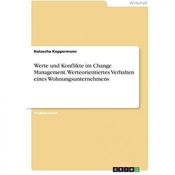 Werte und Konflikte im Change Management. Werteorientiertes Verhalten eines Wohnungsunternehmens